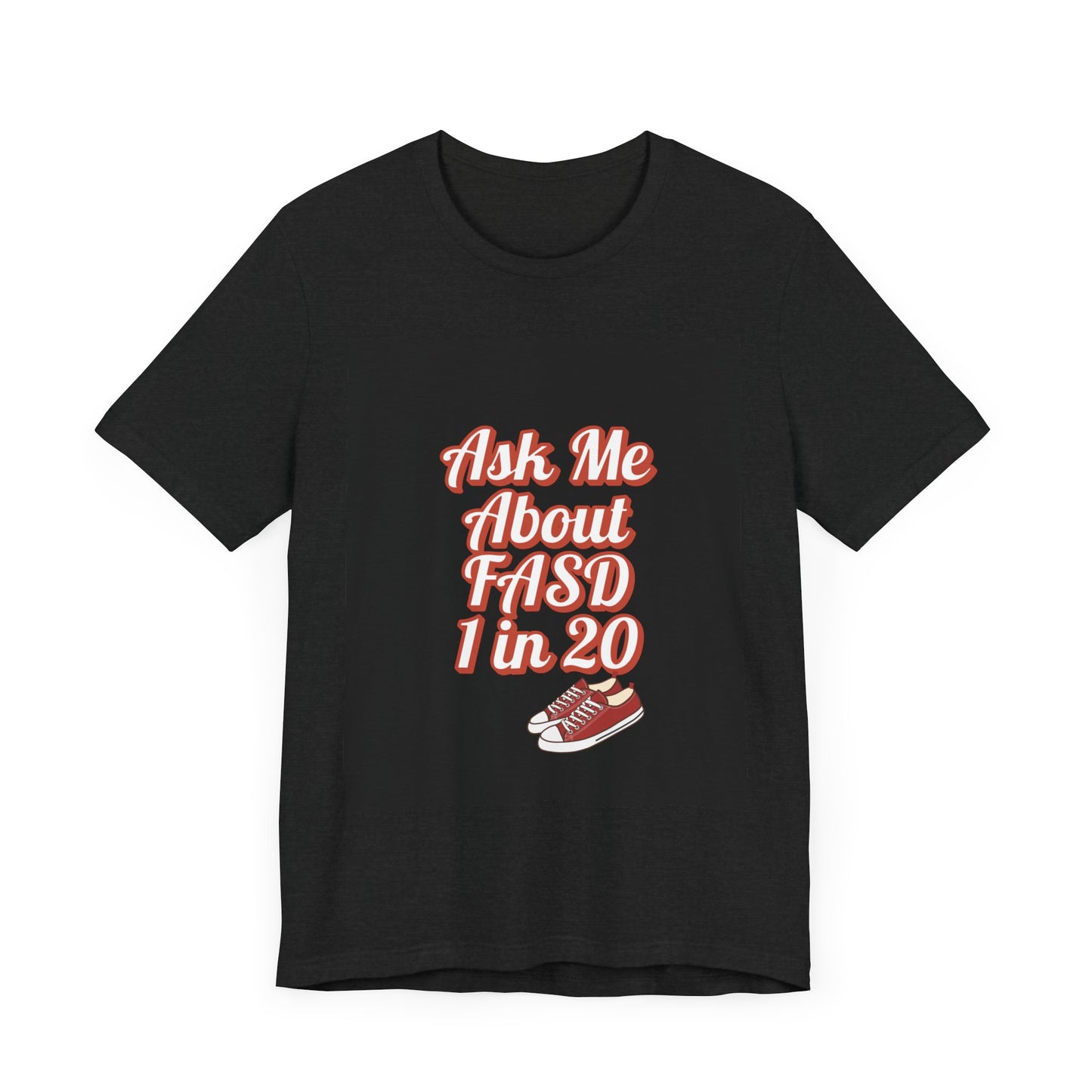 FASD Awareness Unisex Tee - 'Ask Me About FASD 1 in 20'