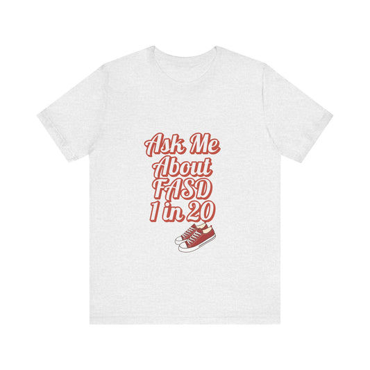 Ask Me About FASD Unisex Tee - Awareness Shirt, Casual Wear, Gift for Advocates, Fundraiser Apparel, Mental Health Awareness